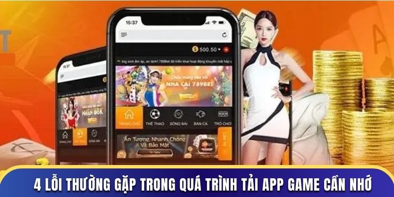 4 lỗi thường gặp trong quá trình tải app game cần nhớ