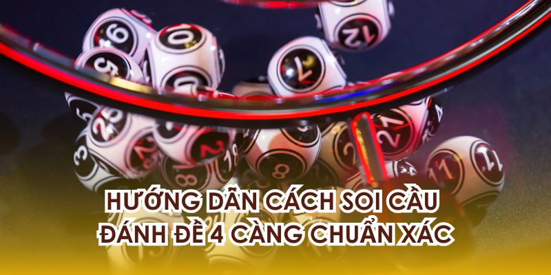 Hướng dẫn các cách soi cầu đánh đề 4 càng