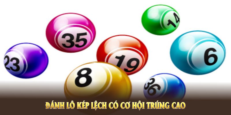 Đánh lô kép lệch có cơ hội trúng cao hơn so với chơi kép bằng