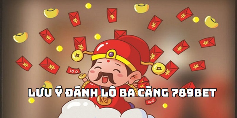 Lưu ý khi chơi 3 càng online tại nhà cái