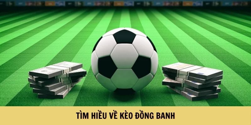 Tìm hiểu về kèo đồng banh