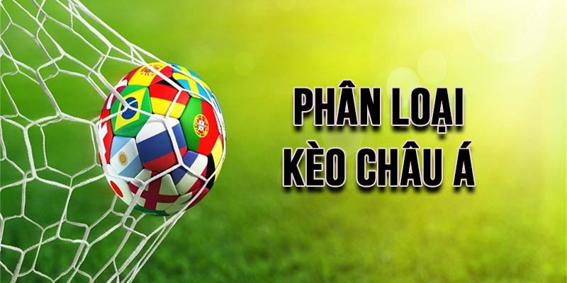 Điểm danh các loại kèo châu Á phổ biến.